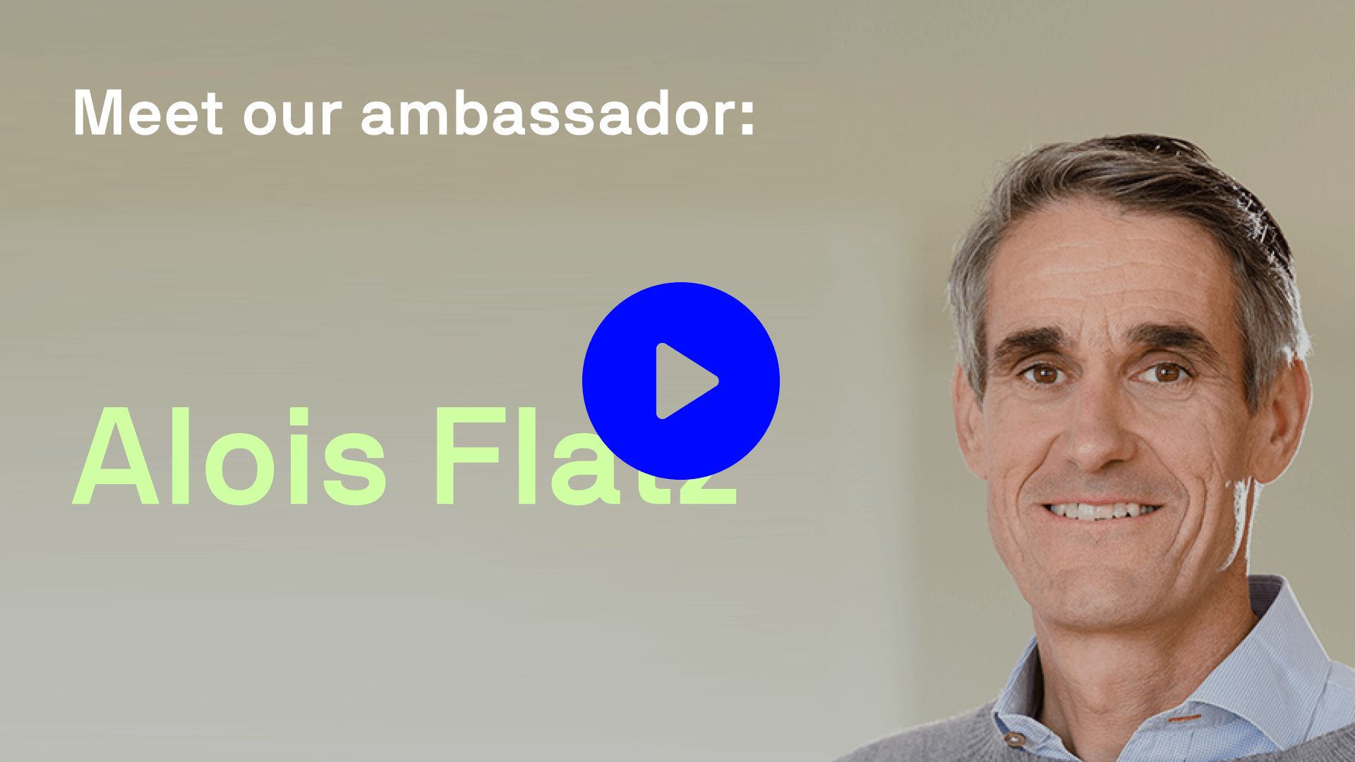 Portrait of Alois Flatz with text “Meet our ambassador: Alois Flatz” and a play button overlay
