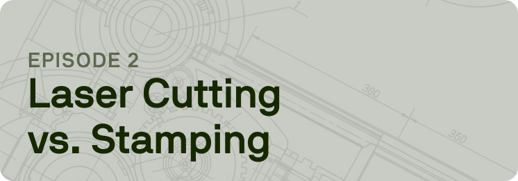 Should Costing Unplugged Episode 2: Laser Cutting vs. Stamping