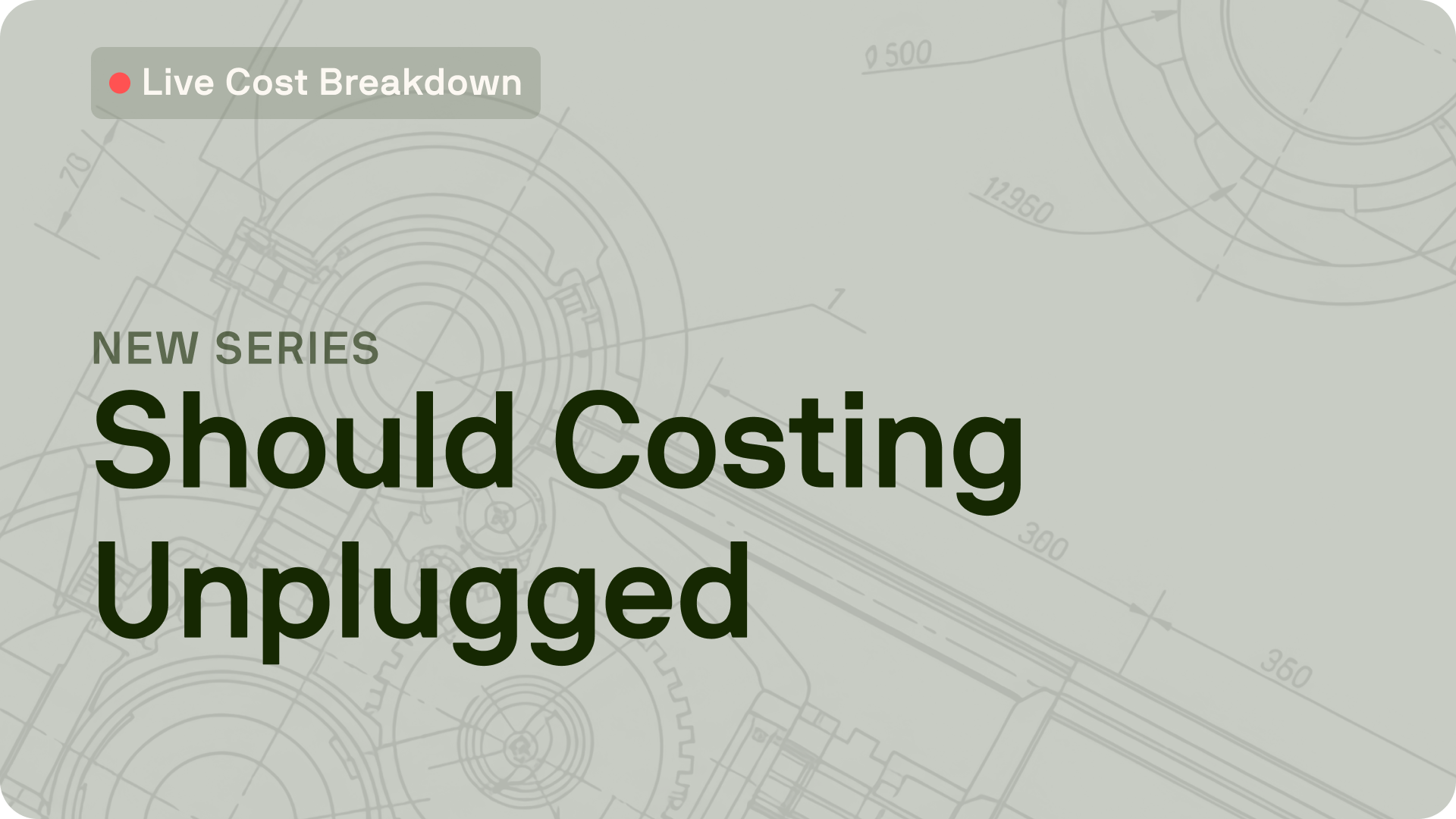 New Series: Should Costing Unplugged. Live Cost Breakdown