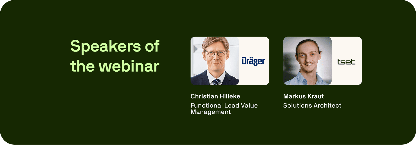 "Webinar speakers: Christian Hilleke, Functional Lead Value Management at Dräger, and Markus Kraut, Solutions Architect at Tset." "Webinar speakers: Christian Hilleke, Functional Lead Value Management at Dräger, and Markus Kraut, Solutions Architect at Tset."