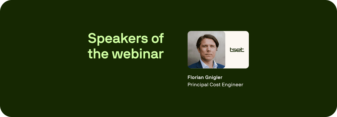 Portrait of Florian Gnigler, Principal Cost Engineer at Tset, with the heading "Speakers of the webinar". Portrait of Florian Gnigler, Principal Cost Engineer at Tset, with the heading "Speakers of the webinar".